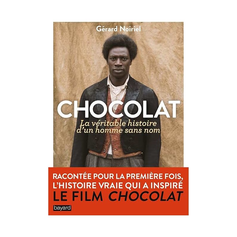 CHOCOLAT LA VERITABLE HISTOIRE D UN HOMME SANS NOM Auteur(s): NOIRIEL GERARD