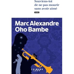 SOUVIENS TOI DE NE PAS MOURIR SANS AVOIR AIME Auteur(s): OHO BAMBE MARC ALEXANDRE
