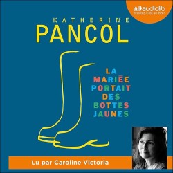 LA MARIEE PORTAIT DES BOTTES JAUNES Auteur(s): PANCOL KATERINE