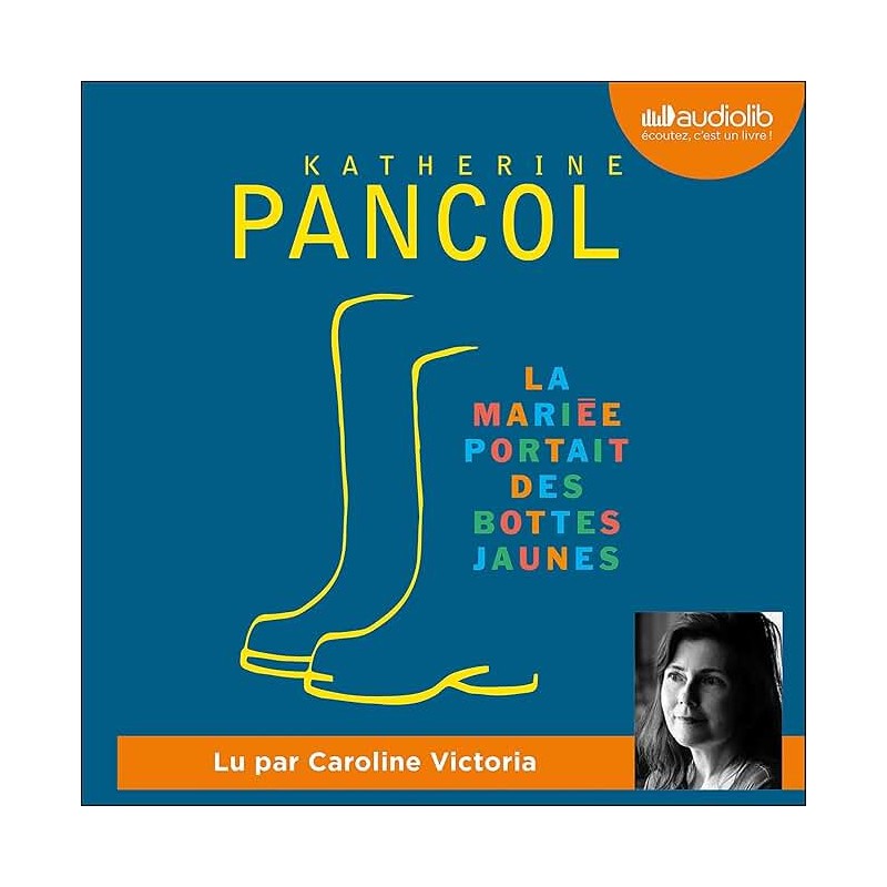 LA MARIEE PORTAIT DES BOTTES JAUNES Auteur(s): PANCOL KATERINE