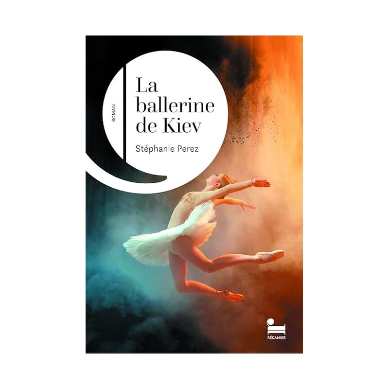 LA BALLERINE DE KIEV Auteur(s): PEREZ STEPHANIE