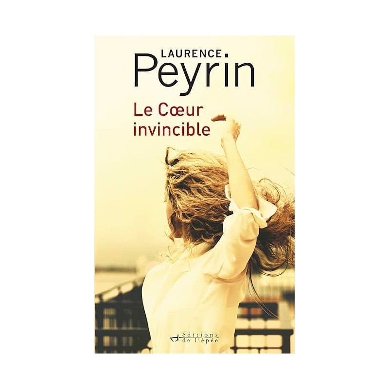 LE COEUR INVINCIBLE Auteur(s): PEYRIN LAURENCE