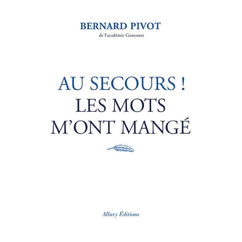 AU SECOURS LES MOTS M ONT MANGE Auteur(s): PIVOT BERNARD