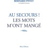 AU SECOURS LES MOTS M ONT MANGE Auteur(s): PIVOT BERNARD