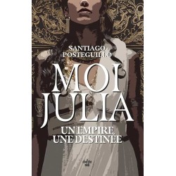 MOI JULIA UN EMPIRE UNE DESTINEE Auteur(s): POSTEGUILLO SANTIAGO