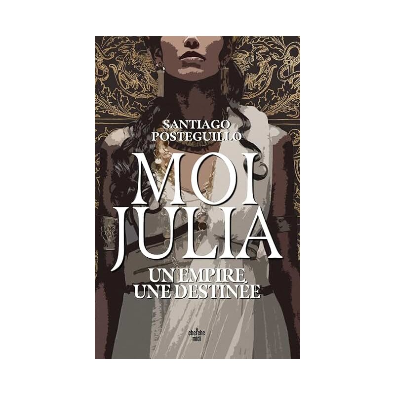 MOI JULIA UN EMPIRE UNE DESTINEE Auteur(s): POSTEGUILLO SANTIAGO