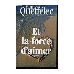 ET LA FORCE D AIMER Auteur(s): QUEFFELEC YANN
