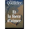 ET LA FORCE D AIMER Auteur(s): QUEFFELEC YANN