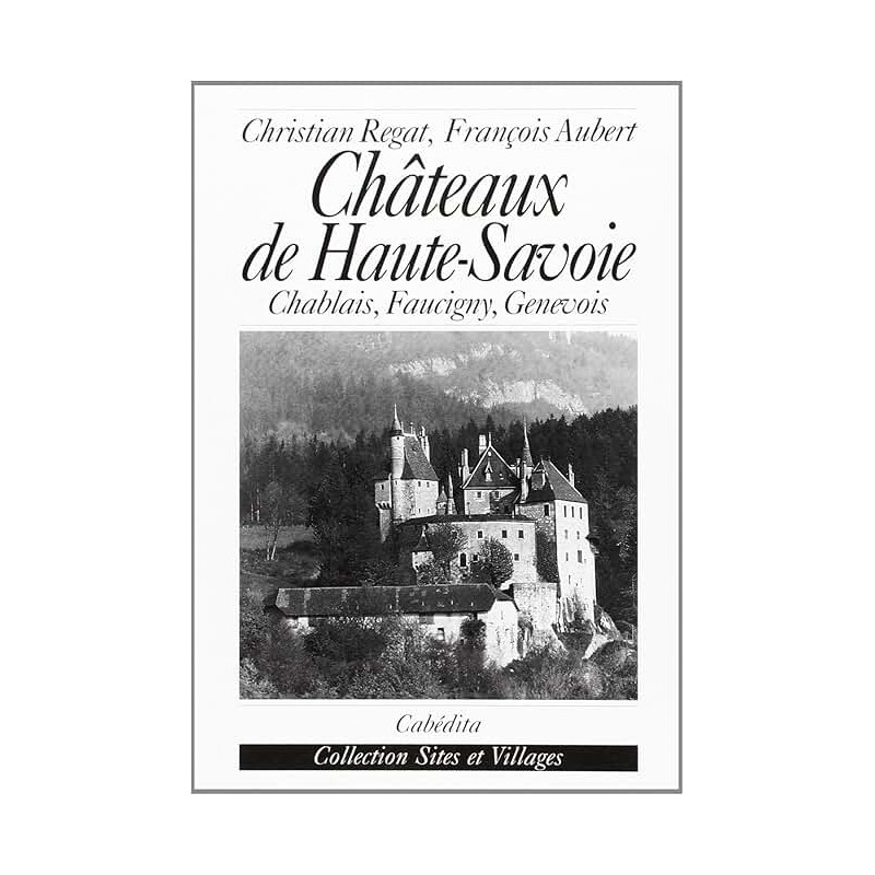 CHATEAUX DE HAUTE SAVOIE Auteur(s): REGAT CHRISTIAN