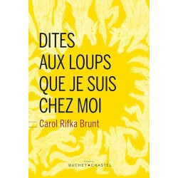 DITES AUX LOUPS QUE JE SUIS CHEZ MOI Auteur(s): RIFKA BRUNT CAROL