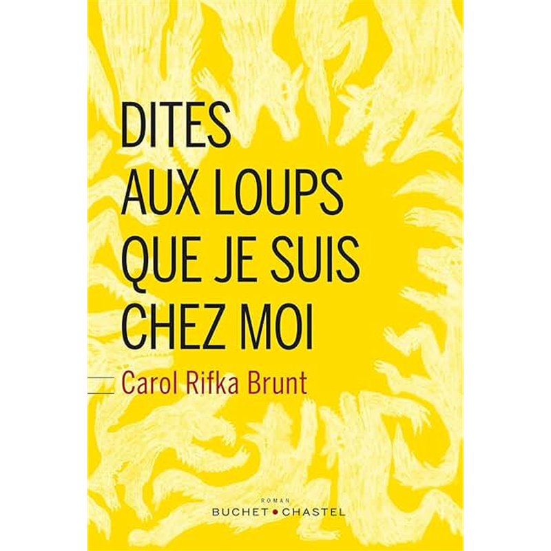 DITES AUX LOUPS QUE JE SUIS CHEZ MOI Auteur(s): RIFKA BRUNT CAROL