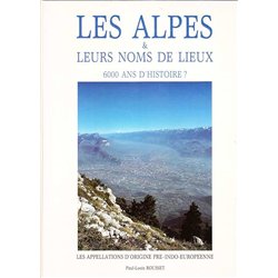 LES ALPES ET LEURS NOMS DE LIEUX : 6000 ANS D'HISTOIRE ? Auteur(s): ROUSSET PAUL-LOUIS