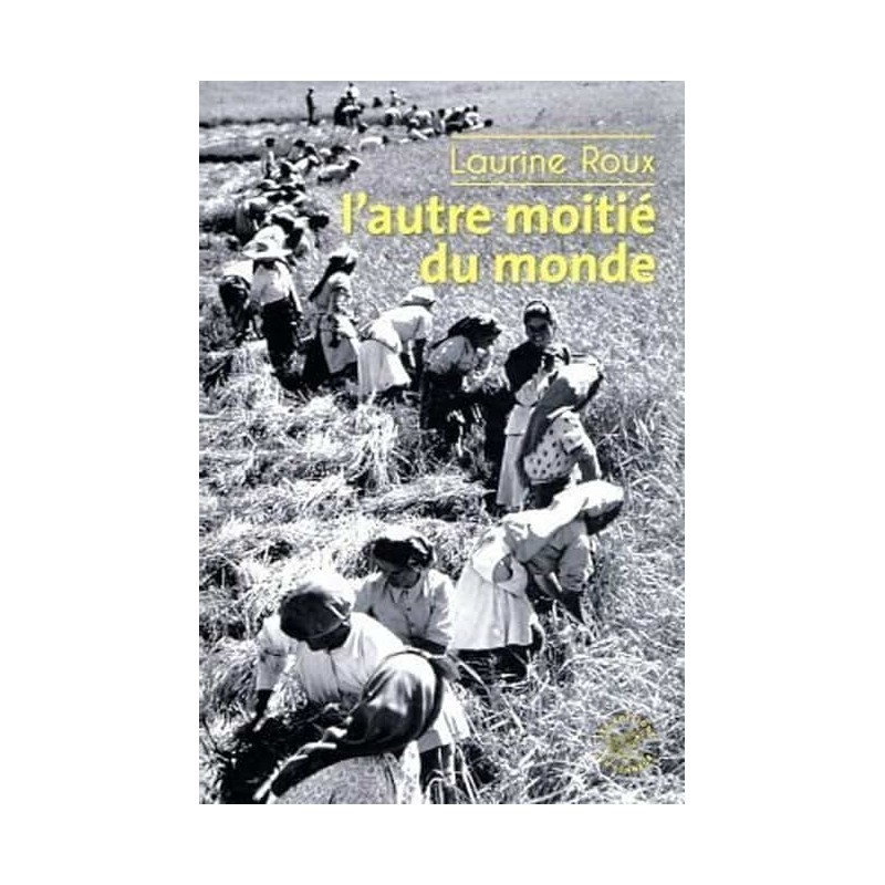 L AUTRE MOITIE DU MONDE Auteur(s): ROUX LAURINE