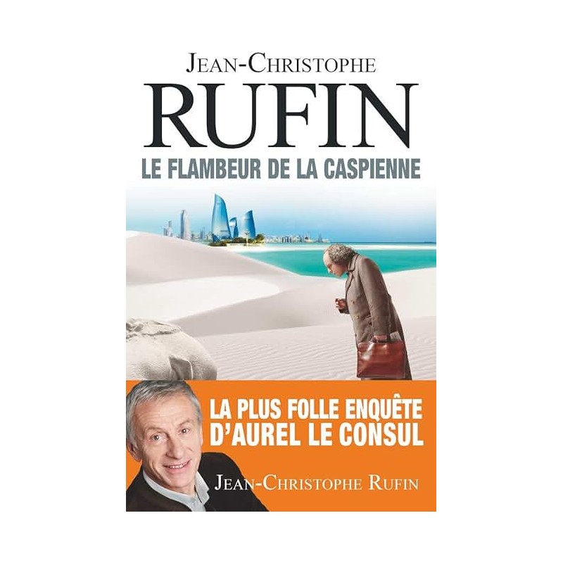LE FLAMBEUR DE LA CASPIENNE T3 Auteur(s): RUFIN JEAN CHRISTOPHE