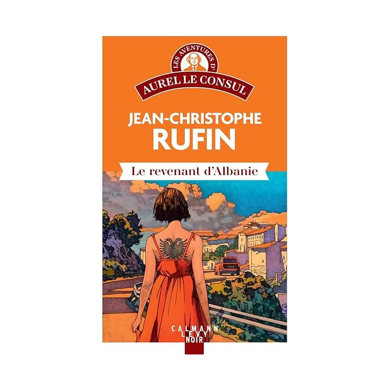 LE REVENANT D ALBANIE Auteur(s): RUFIN JEAN CHRISTOPHE