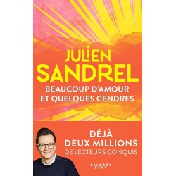 BEAUCOUP D AMOUR ET QUELQUES CENDRES Auteur(s): SANDREL JULIEN