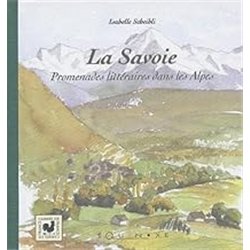 LA SAVOIE : PROMENADES LITTERAIRES DANS LES ALPES Auteur(s): SCHEIBLI ISABELLE