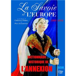 LA SAVOIE ET L'EUROPE 1860-2010 : DICTIONNAIRE HISTORIQUE DE L'ANNEXION Auteur(s): SORREL CHRISTIAN ET GUICHONNET PAUL