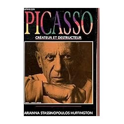 PICASSO CREATEUR ET DESTRUCTEUR Auteur(s): STASSINOPOULOS HUFFINGTON ARIANNA