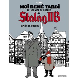 MOI RENE TARDI PRISONNIER DE GUERRE AU STALAG IIB T3 APRES LA GUERRE Auteur(s): TARDI