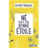 NE SOUS UNE BONNE ETOILE Auteur(s): VALOGNES AURELIE