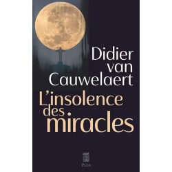 L INSOLENCE DES MIRACLES Auteur(s): VAN CAUWELAERT DIDIER