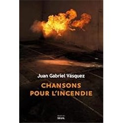 CHANSONS POUR L INCENDIE Auteur(s): VASQUEZ JUAN GABRIEL