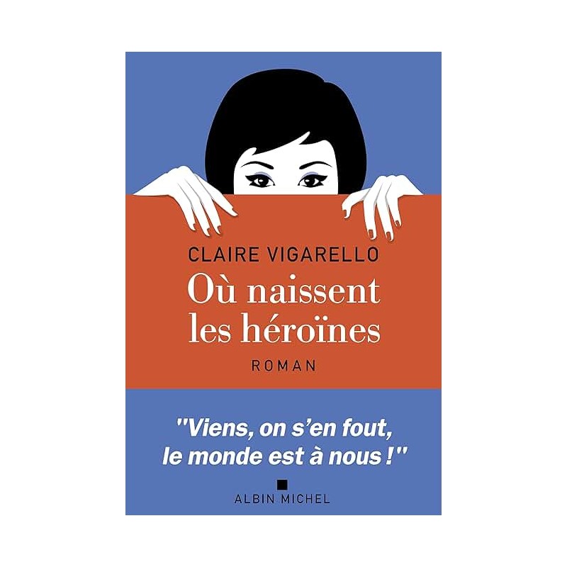 OU NAISSENT LES HEROINES Auteur(s): VIGARELLO CLAIRE
