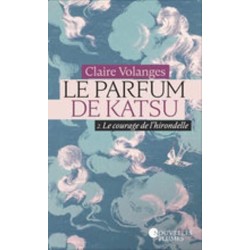 LE PARFUM DE KATSU T 2 LE COURAGE DE L HIRONDELLE Auteur(s): VOLANGES CLAIRE