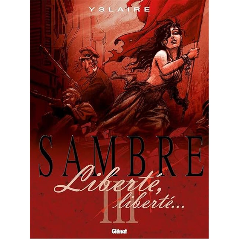 SAMBRE LIBERTE LIBERTE T 3 Auteur(s): YSLAIRE