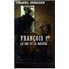 FRANCOIS 1er LE ROI ET LE MECENE Auteur(s): BOURASSIN EMMANUEL