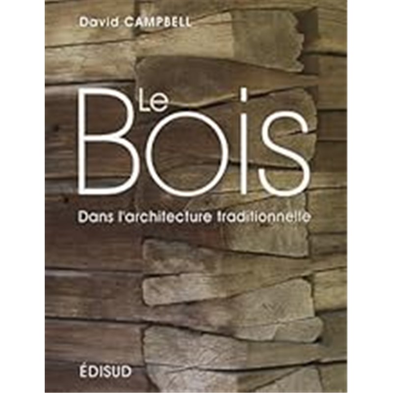 LE BOIS DANS L'ARCHITECTURE TRADITIONNELLE Auteur(s): CAMPBELL DAVID