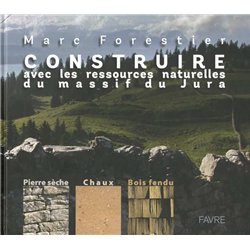 CONSTRUIRE AVEC LES RESSOURCES NATURELLES DU MASSIF DU JURA Auteur(s): FORESTIER MARC