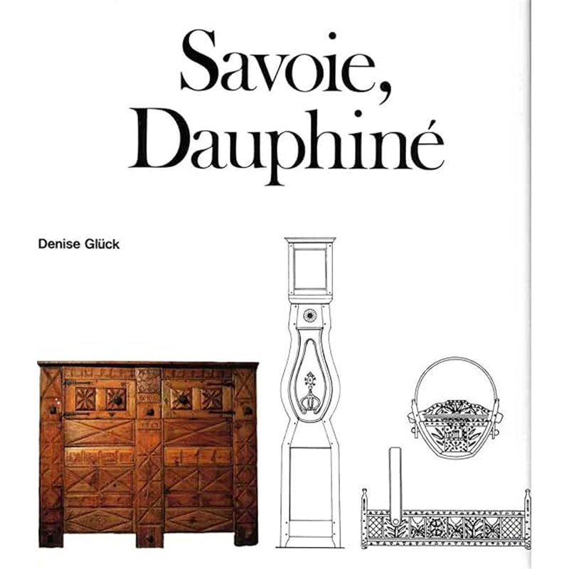 SAVOIE ET DAUPHINE : LE MOBILIER TRADITIONNEL Auteur(s): GLÃœCK DENISE