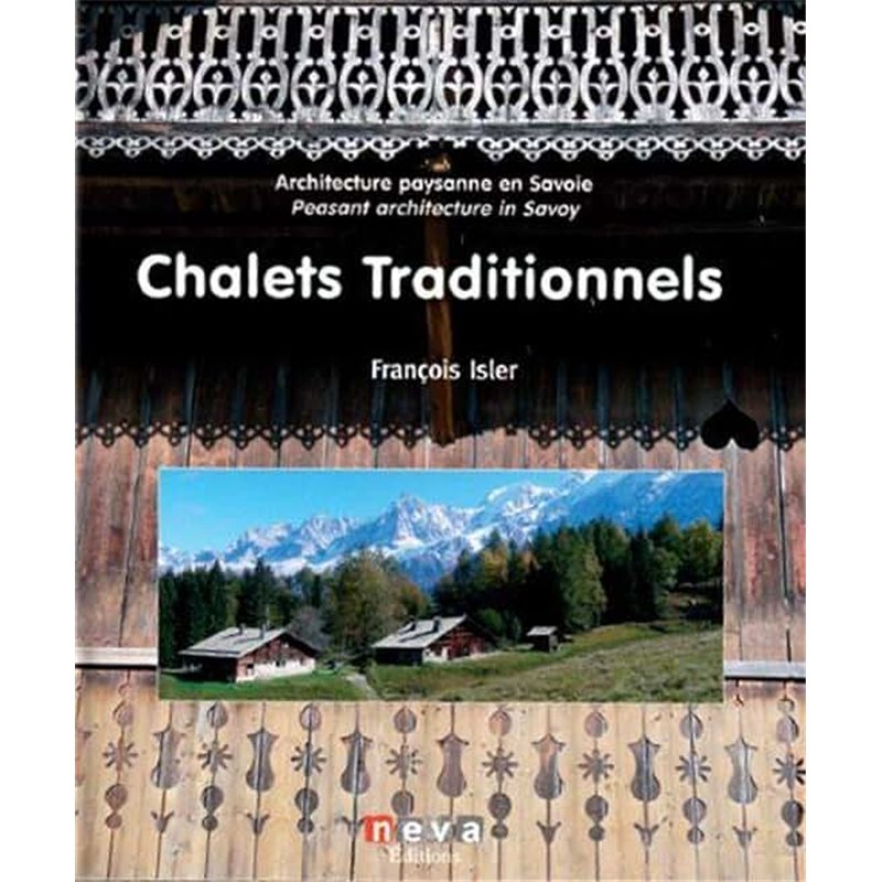 CHALETS TRADITIONNELS : ARCHITECTURE PAYSANNE EN SAVOIE Auteur(s): ISLER FRANCOIS
