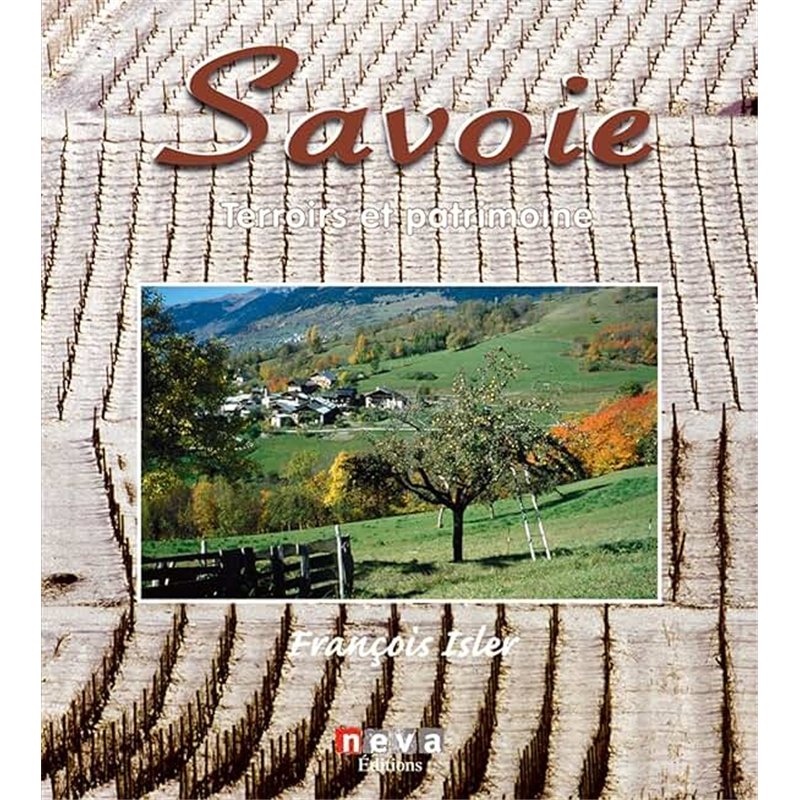 SAVOIE : TERROIRS ET PATRIMOINE Auteur(s): ISLER FRANCOIS