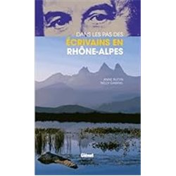 DANS LES PAS DES ECRIVAINS EN RHONE-ALPES Auteur(s): BUTTIN ANNE