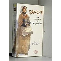 SAVOIE UNE MONTAGNE DE LEGENDES Auteur(s): CHAVOUTIER LUCIEN