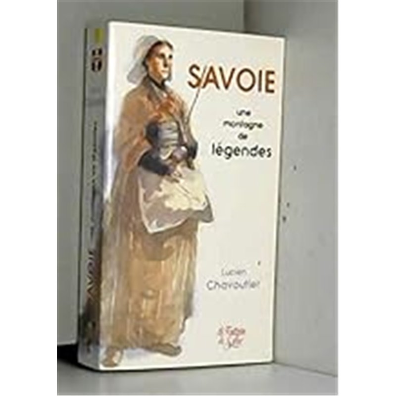 SAVOIE UNE MONTAGNE DE LEGENDES Auteur(s): CHAVOUTIER LUCIEN