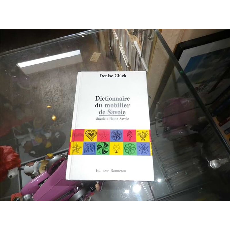 DICTIONNAIRE DU MOBILIER DE SAVOIE Auteur(s): GLÃœCK DENISE