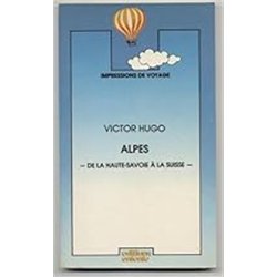 ALPES : DE LA HAUTE-SAVOIE A LA SUISSE Auteur(s): HUGO VICTOR